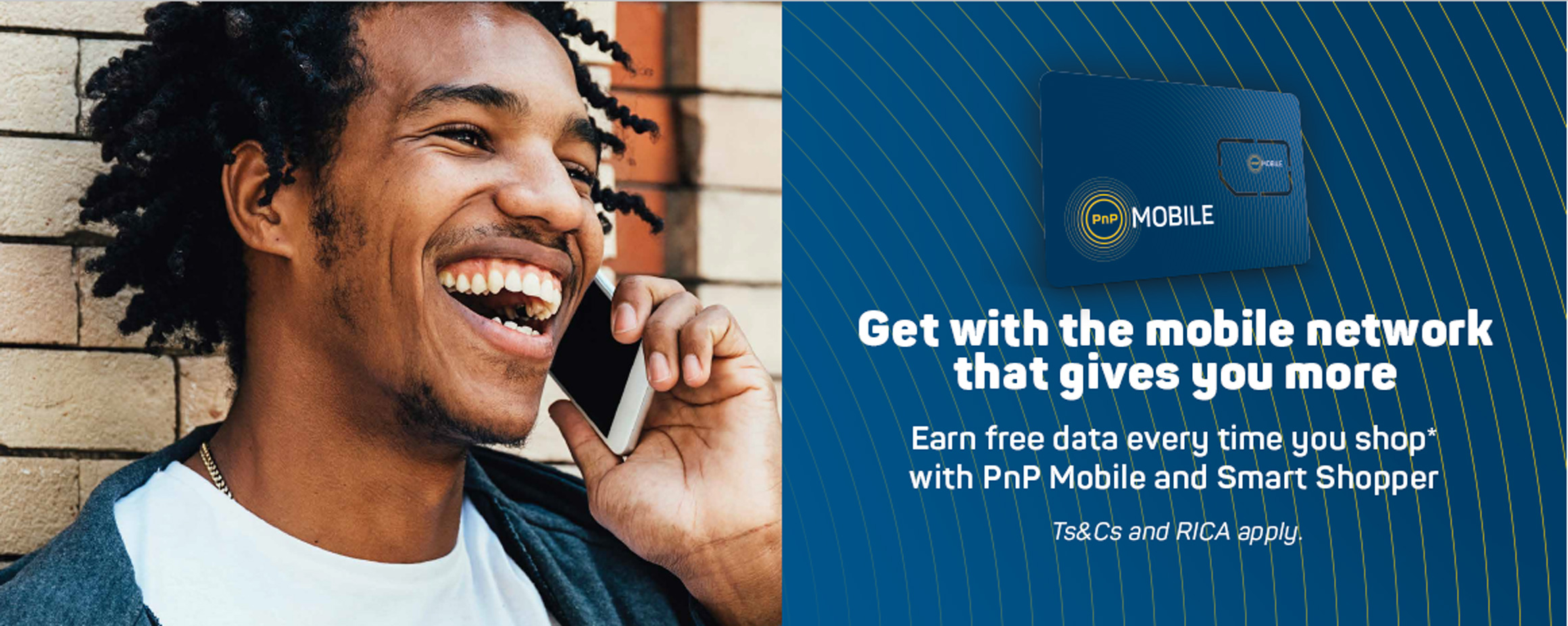 Get with the mobile network that gives you more. Earn free data everytime you shop with PnP Mobile and Smart Shopper.